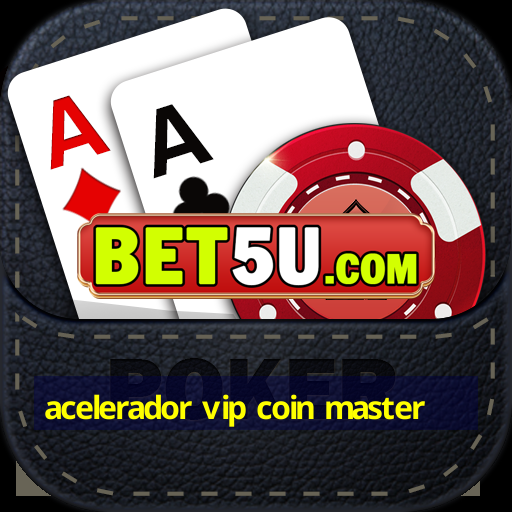 acelerador vip coin master